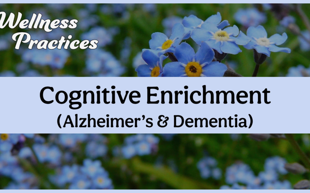 Wellness Practices for Cognitive Enrichment (Alzheimer’s & Dementia)