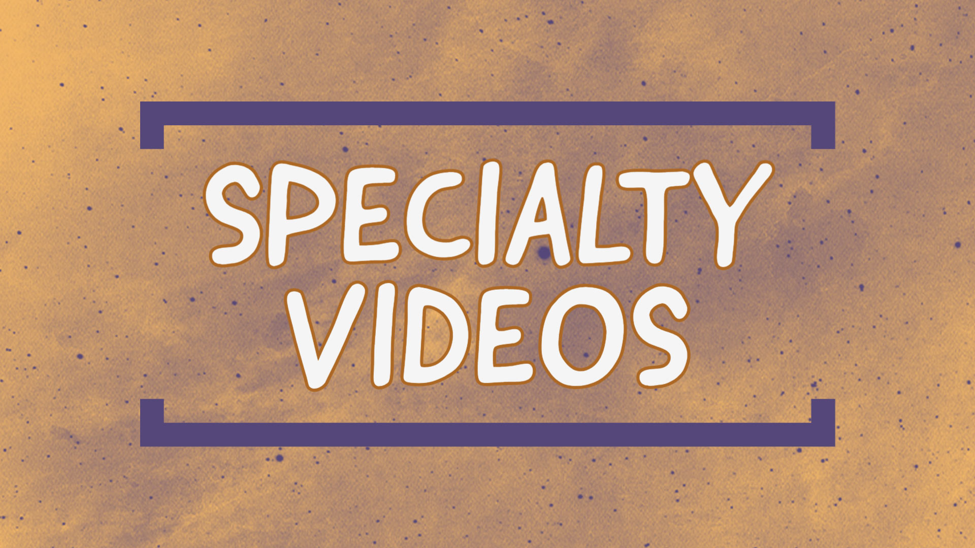 Specialty Videos