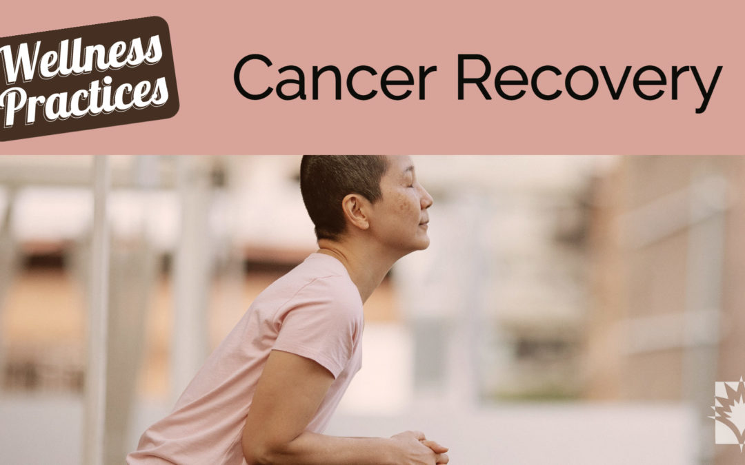 Wellness Practices for Cancer Recovery